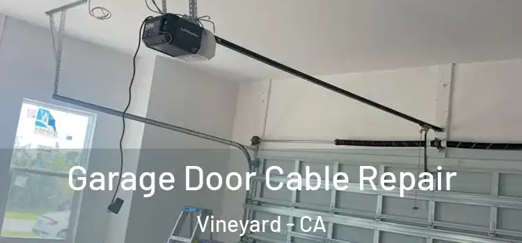  Garage Door Cable Repair Vineyard - CA